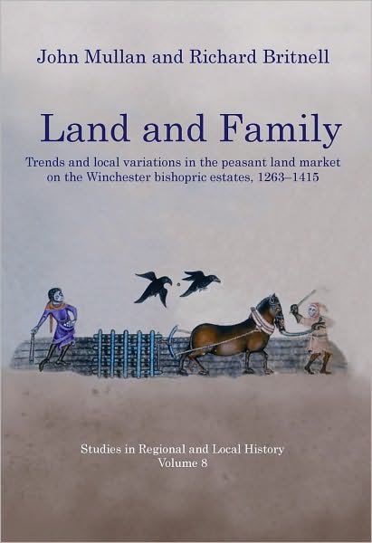 Cover for John Mullan · Land and Family: Trends and Local Variations in the Peasant Land Market on the Winchester Bishopric Estates, 1263-1415 - Studies in Regional and Local History (Pocketbok) (2010)