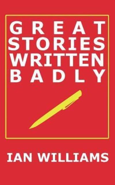 Cover for Ian Williams · Great Stories Written Badly (Taschenbuch) (2018)