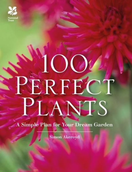 Cover for Simon Akeroyd · 100 Perfect Plants: A Simple Plan for Your Dream Garden (Hardcover Book) (2017)