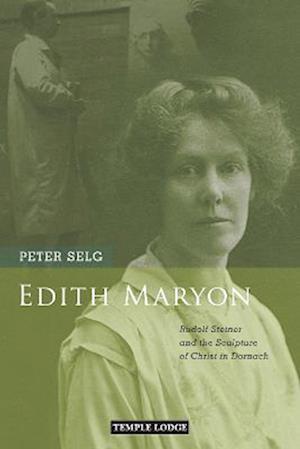 Cover for Peter Selg · Edith Maryon: Rudolf Steiner and the Sculpture of Christ in Dornach (Pocketbok) (2022)