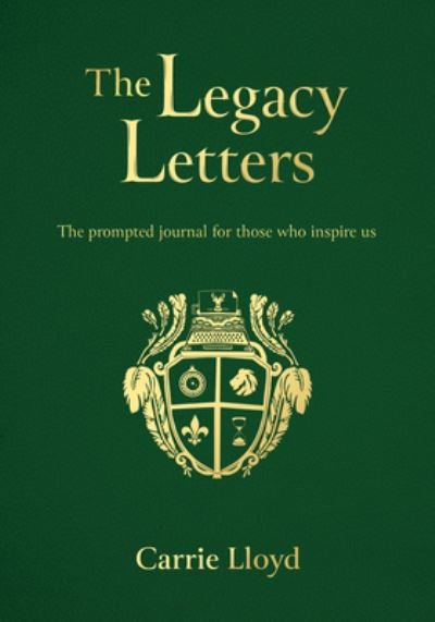 Cover for Carrie Lloyd · The Legacy Letters: The Prompted Journal for those who Inspire Us (Hardcover Book) (2022)