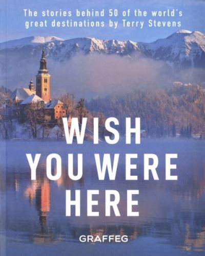 Cover for Terry Stevens · Wish You Here Here: The stories behind 50 of the world's greatest destinations by Terry Stevens (Paperback Book) (2020)