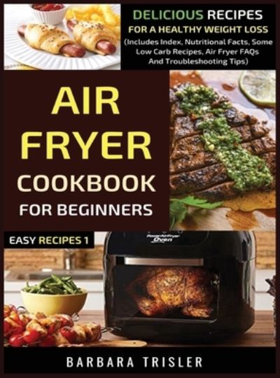 Cover for Barbara Trisler · Air Fryer Cookbook For Beginners (Hardcover Book) (2019)