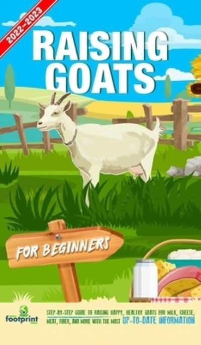 Cover for Small Footprint Press · Raising Goats For Beginners 2022-202 (Innbunden bok) (2021)