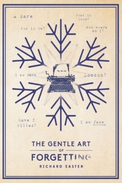 The Gentle Art Of Forgetting - Richard Easter - Kirjat - 1 - 9781916216952 - keskiviikko 18. joulukuuta 2019