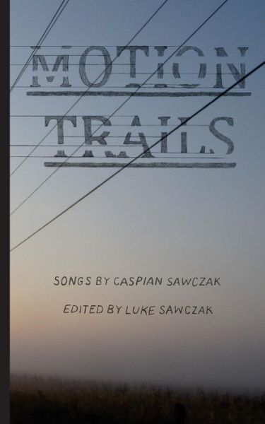 Cover for Caspian Sawczak · Motion Trails: Songs by Caspian Sawczak (Paperback Book) (2015)