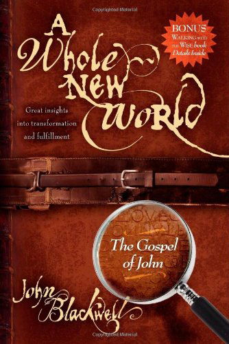 Whole New World: The Gospel of John - John Blackwell - Books - Morgan James Publishing llc - 9781933596952 - July 1, 2006