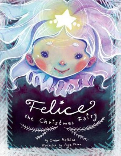 Cover for Irene Mathias · Felice the Christmas Fairy (Paperback Book) (2017)