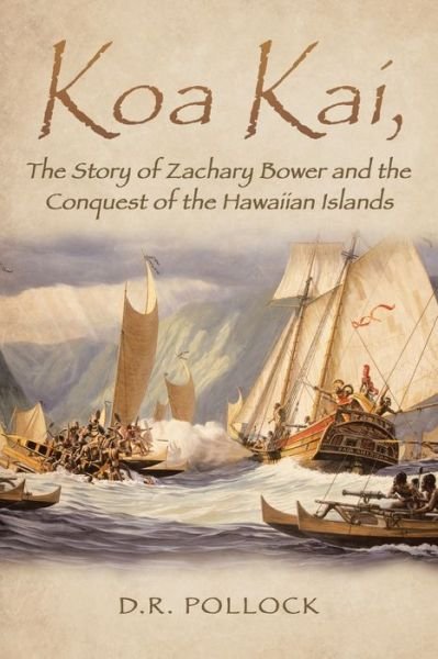 Cover for Pollock · Koa Kai, The Story of Zachary Bower and the Conquest of the Hawaiian Islands (Paperback Book) (2020)