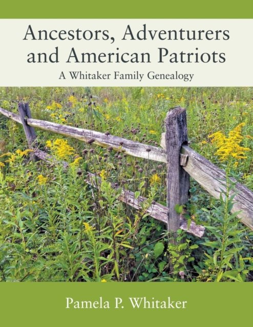 Pamela P Whitaker · Ancestors, Adventurers and American Patriots: A Whitaker Family Genealogy (Paperback Book) (2018)