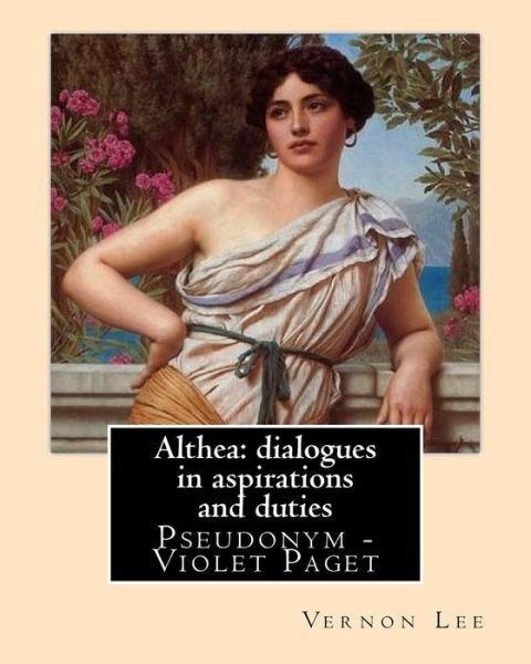 Cover for Vernon Lee · Althea : dialogues in aspirations and duties By : Vernon Lee (Paperback Bog) (2017)