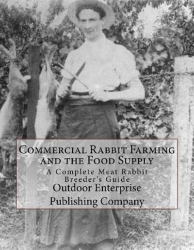 Cover for Outdoor Enterprise Publishing Company · Commercial Rabbit Farming and the Food Supply (Paperback Bog) (2017)