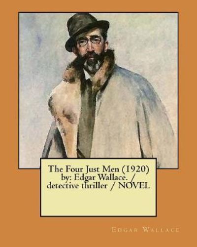 The Four Just Men (1920) by - Edgar Wallace - Books - Createspace Independent Publishing Platf - 9781981636952 - December 12, 2017