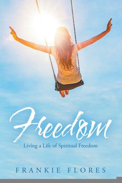 Cover for Frankie Flores · Freedom Living a Life of Spiritual Freedom (Book) (2020)