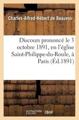 Discours Prononce Le 3 Octobre 1891, En l'Eglise Saint-Philippe-Du-Roule, A Paris, Mariage - Beauvoir - Książki - Hachette Livre - BNF - 9782013743952 - 1 czerwca 2016