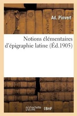 Cover for Ad Pinvert · Notions Elementaires d'Epigraphie Latine (Paperback Bog) (2018)