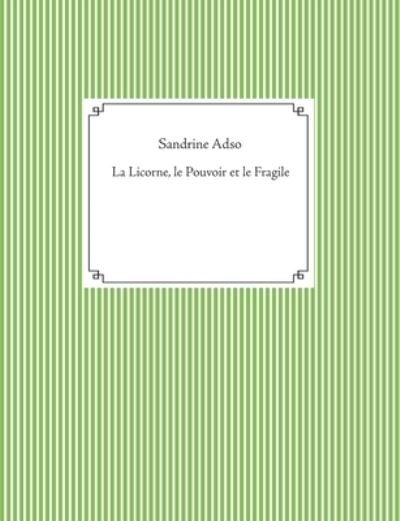 Cover for Adso · La Licorne, le Pouvoir et le Fragi (Bog) (2020)