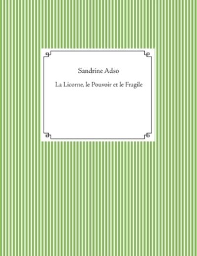 La Licorne, le Pouvoir et le Fragi - Adso - Böcker -  - 9782322256952 - 4 november 2020