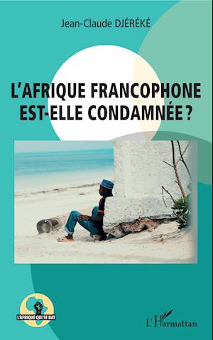 Cover for Jean-Claude Djereke · L'Afrique francophone est-elle condamnée ? (Paperback Book) (2020)