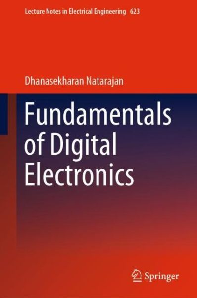 Cover for Dhanasekharan Natarajan · Fundamentals of Digital Electronics - Lecture Notes in Electrical Engineering (Hardcover Book) [1st ed. 2020 edition] (2020)