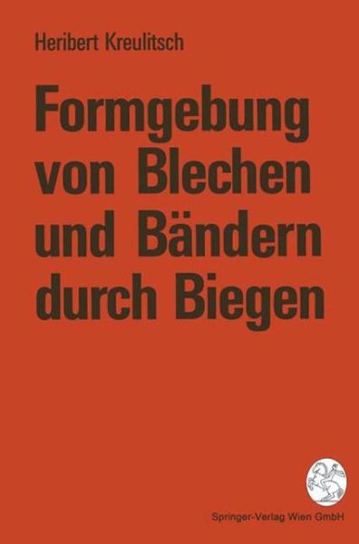 Formgebung Von Blechen Und Bandern Durch Biegen - Heribert Kreulitsch - Bücher - Springer Verlag GmbH - 9783211825952 - 31. Januar 1995