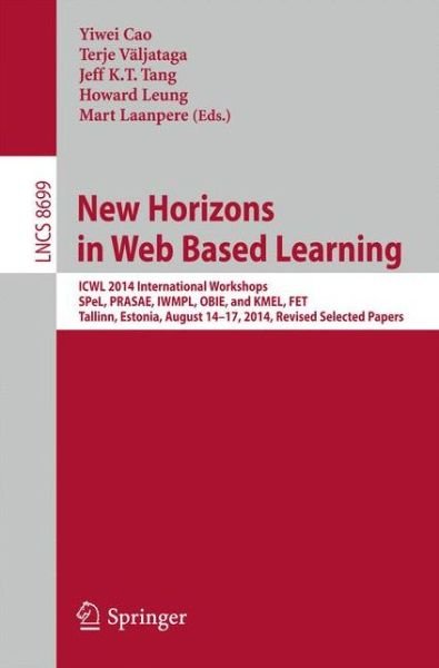 Cover for Yiwei Cao · New Horizons in Web Based Learning: ICWL 2014 International Workshops, SPeL, PRASAE, IWMPL, OBIE, and KMEL, FET, Tallinn, Estonia, August 14-17, 2014, Revised Selected Papers - Information Systems and Applications, incl. Internet / Web, and HCI (Paperback Bog) [2014 edition] (2014)