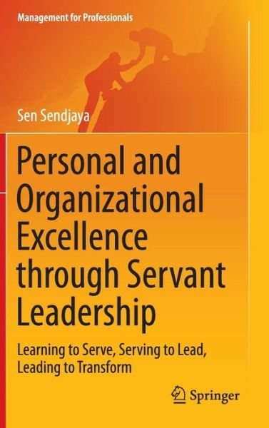 Cover for Sen Sendjaya · Personal and Organizational Excellence through Servant Leadership: Learning to Serve, Serving to Lead, Leading to Transform - Management for Professionals (Hardcover Book) [2015 edition] (2015)