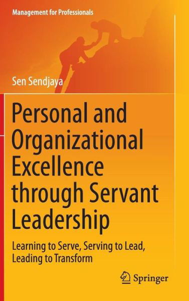 Personal and Organizational Excellence through Servant Leadership: Learning to Serve, Serving to Lead, Leading to Transform - Management for Professionals - Sen Sendjaya - Książki - Springer International Publishing AG - 9783319161952 - 21 maja 2015