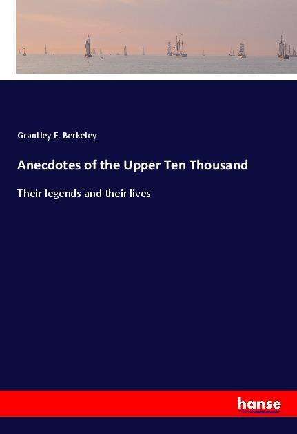 Anecdotes of the Upper Ten Tho - Berkeley - Books -  - 9783337585952 - 