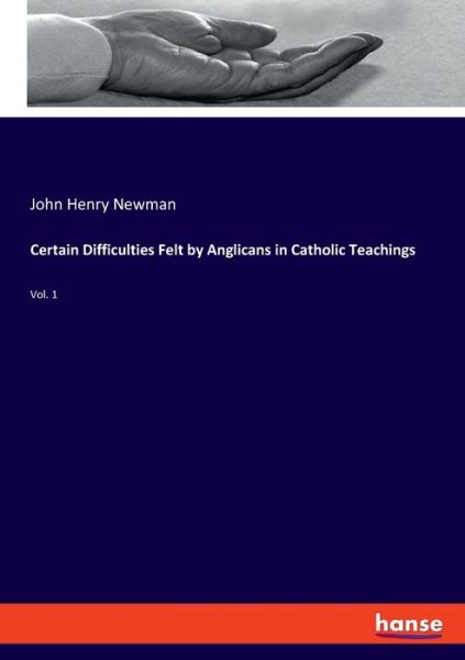 Cover for John Henry Newman · Certain Difficulties Felt by Anglicans in Catholic Teachings: Vol. 1 (Pocketbok) (2019)