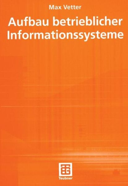 Cover for Max Vetter · Aufbau Betrieblicher Informationssysteme - Leitfaden Der Informatik (Paperback Book) [8, Durchges. Aufl. 1998 edition] (1998)