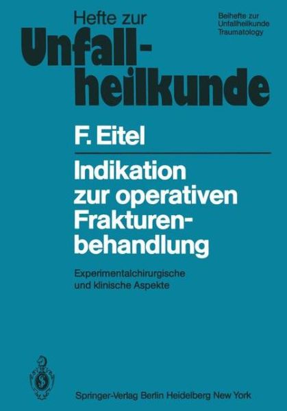 Cover for F. Eitel · Indikation zur Operativen Frakturenbehandlung - Hefte zur Zeitschrift  &quot;Der Unfallchirurg&quot; (Paperback Book) [German edition] (1981)