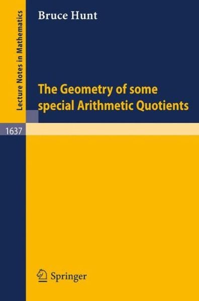 The Geometry of Some Special Arithmetic Quotients - Lecture Notes in Mathematics - Bruce Hunt - Bøker - Springer-Verlag Berlin and Heidelberg Gm - 9783540617952 - 18. november 1996