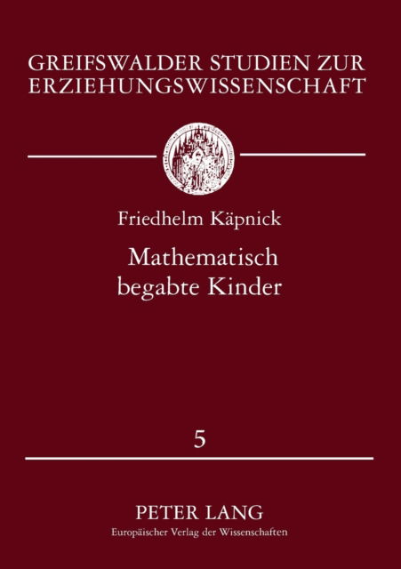 Cover for Friedhelm Kapnick · Mathematisch begabte Kinder; Modelle, empirische Studien und Foerderungsprojekte fur das Grundschulalter - Greifswalder Studien Zur Erziehungswissenschaft (Paperback Book) (1998)