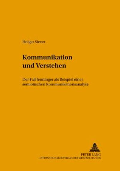 Cover for Holger Siever · Kommunikation Und Verstehen: Der Fall Jenninger ALS Beispiel Einer Semiotischen Kommunikationsanalyse (Paperback Book) (2001)