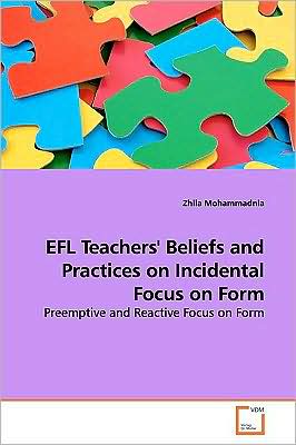 Cover for Zhila Mohammadnia · Efl Teachers' Beliefs and Practices on Incidental Focus on Form: Preemptive and Reactive Focus on Form (Paperback Book) (2009)