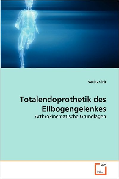 Cover for Vaclav Cink · Totalendoprothetik Des Ellbogengelenkes: Arthrokinematische Grundlagen (Paperback Book) [German edition] (2010)