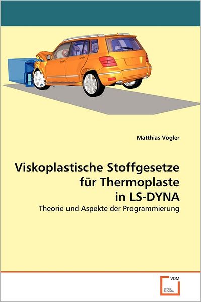 Cover for Matthias Vogler · Viskoplastische Stoffgesetze Für Thermoplaste in Ls-dyna: Theorie Und Aspekte Der Programmierung (Paperback Bog) [German edition] (2011)