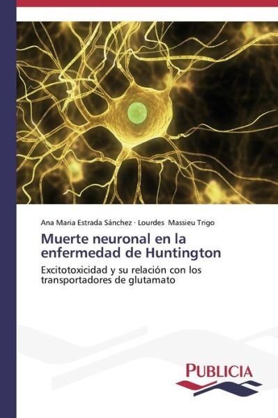 Cover for Lourdes Massieu Trigo · Muerte Neuronal en La Enfermedad De Huntington (Paperback Book) [Spanish edition] (2013)