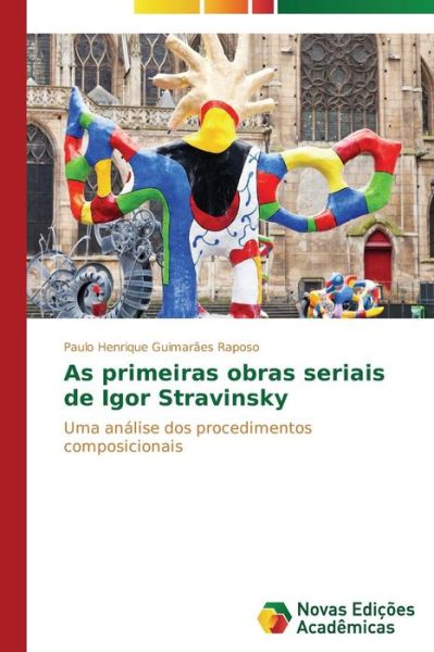 Cover for Raposo Paulo Henrique Guimaraes · As Primeiras Obras Seriais De Igor Stravinsky (Paperback Book) (2015)