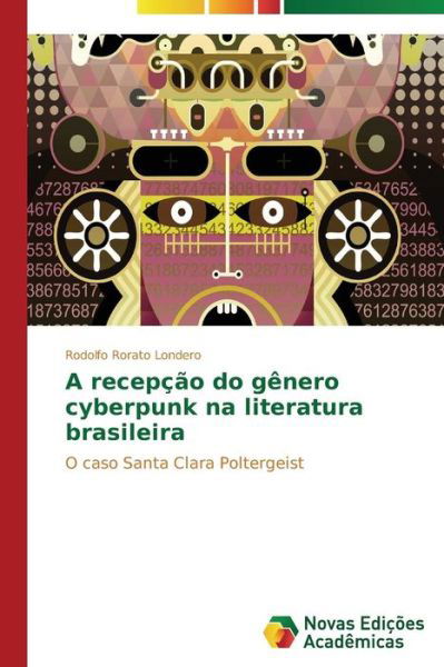 Cover for Rodolfo Rorato Londero · A Recepção Do Gênero Cyberpunk Na Literatura Brasileira: O Caso Santa Clara Poltergeist (Paperback Book) [Portuguese edition] (2014)