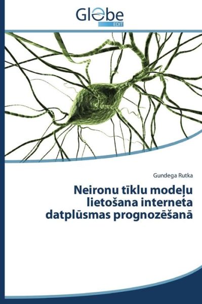 Cover for Rutka Gundega · Neironu T Klu Mode U Lieto Ana Interneta Datpl Smas Prognoz an (Paperback Book) (2015)