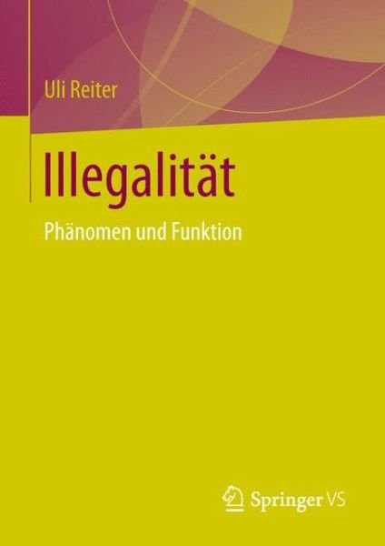 Cover for Uli Reiter · Illegalitat: Phanomen Und Funktion (Taschenbuch) [1. Aufl. 2016 edition] (2016)
