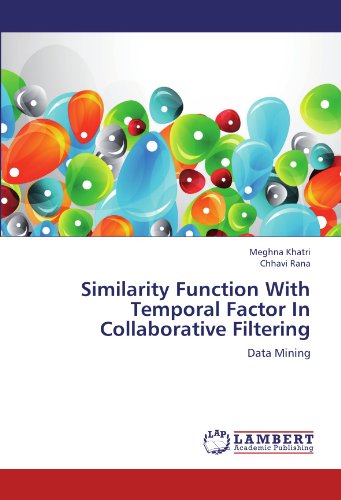 Similarity Function with Temporal Factor in Collaborative Filtering: Data Mining - Chhavi Rana - Books - LAP LAMBERT Academic Publishing - 9783659179952 - July 29, 2012