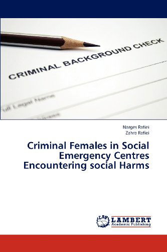 Cover for Zahra Rafiei · Criminal Females in Social Emergency Centres Encountering Social Harms (Paperback Book) (2012)