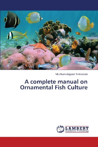 A Complete Manual on Ornamental Fish Culture - Muthuirulappan Srinivasan - Bøger - LAP LAMBERT Academic Publishing - 9783659380952 - 25. april 2013