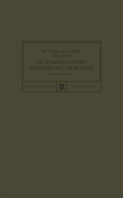 Cover for Wunsche-Schorle Wunsche-Schorler · Die Verbreitetsten Pflanzen Deutschlands (Taschenbuch) [9th 9. Aufl. 1927. Softcover Reprint of the Origin edition] (1927)