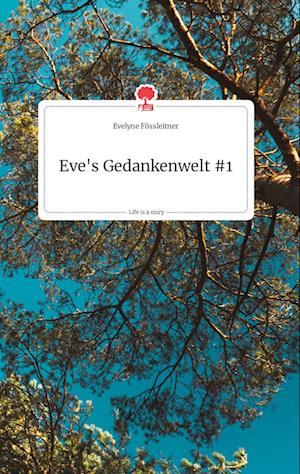 Cover for Evelyne Fössleitner · Eve's Gedankenwelt #1. Life is a Story - story.one (Hardcover Book) (2021)