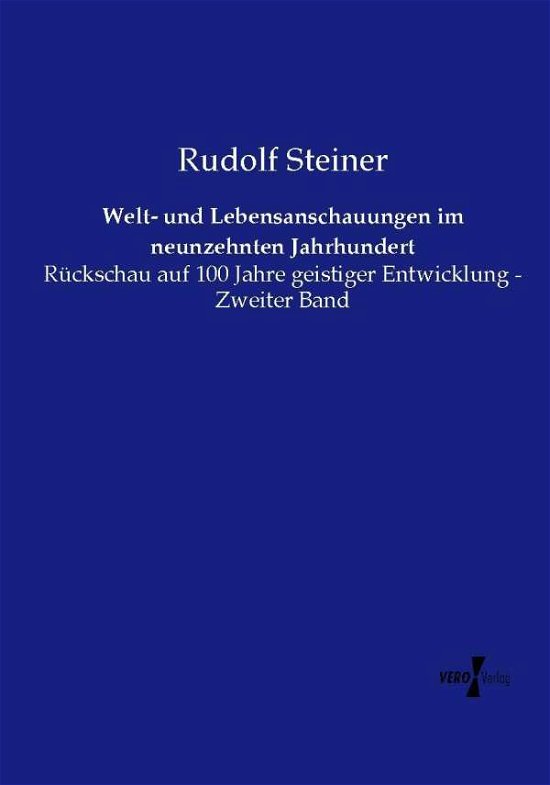 Cover for Rudolf Steiner · Welt- Und Lebensanschauungen Im Neunzehnten Jahrhundert: Rückschau Auf 100 Jahre Geistiger Entwicklung - Zweiter Band (Paperback Book) [German edition] (2019)