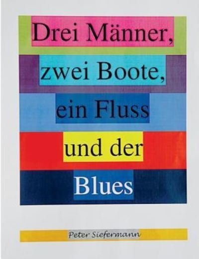 Cover for Peter Siefermann · Drei Manner, zwei Boote, ein Fluss und der Blues (Paperback Bog) (2016)